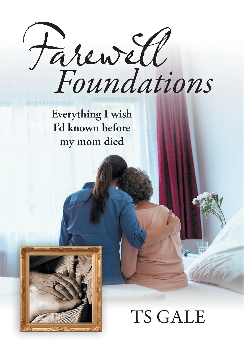 Farewell Foundations: Everything I wish I'd known before my mom died