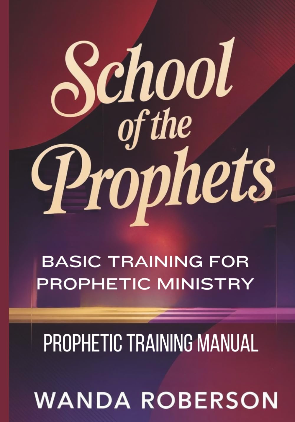 Prophetic Training Manual: Basic Training for Prophetic Ministry