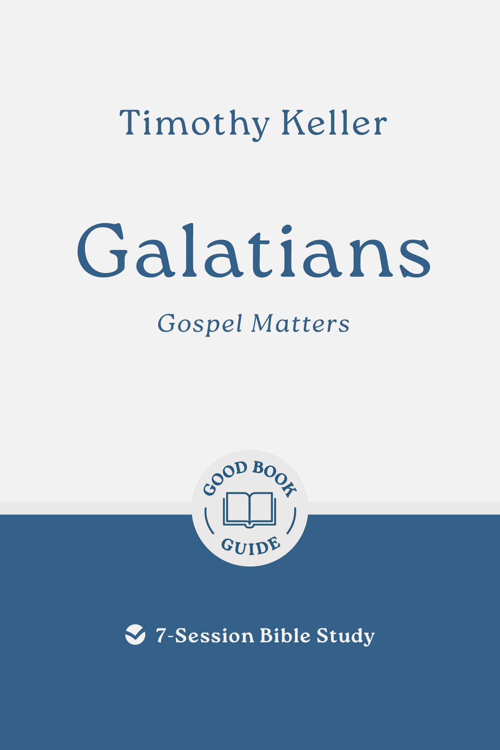 Galatians: Gospel Matters: 7-Session Bible Study (Easy-to-use Bible-study workbook with discussion questions and Leader’s Guide included, great for small groups) (Good Book Guides)