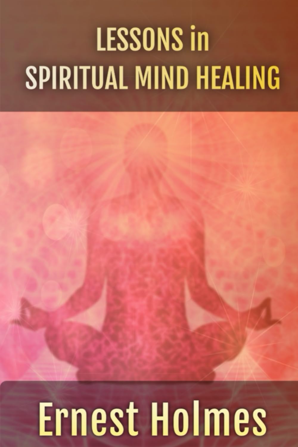 Lessons in Spiritual Mind Healing (Short. Simple. Spiritual.)