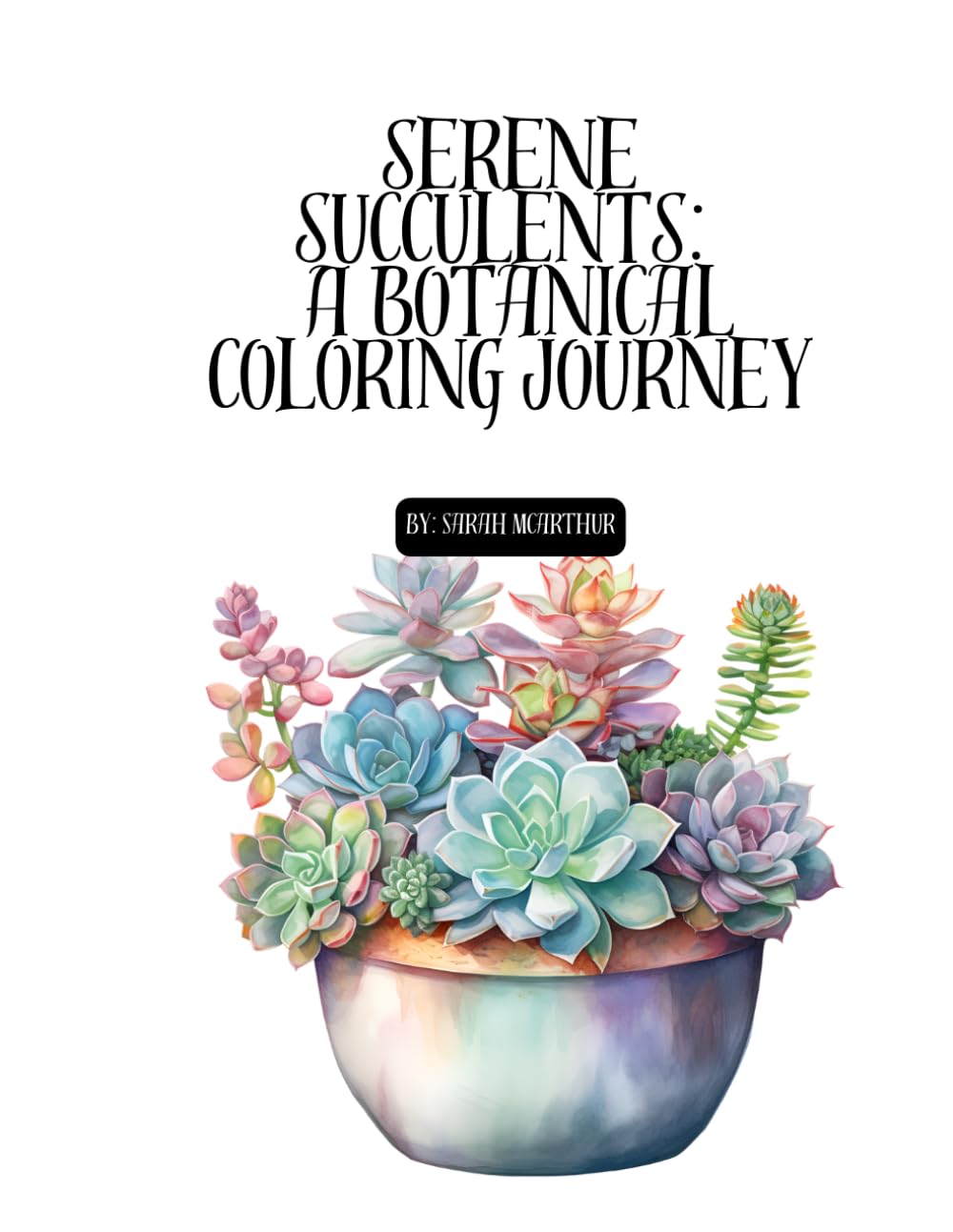 Serene Succulents: A Botanical Coloring Journey