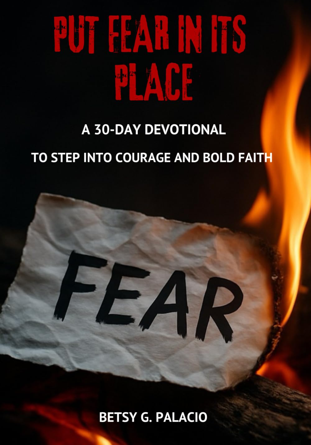 Put Fear in Its Place: A 30-Day Devotional to Step Into Courage and Bold Faith: A 30-Day Bible Study With Daily Scripture, Reflections, Declarations, ... Prayers to Defeat Fear and Grow Bold Faith