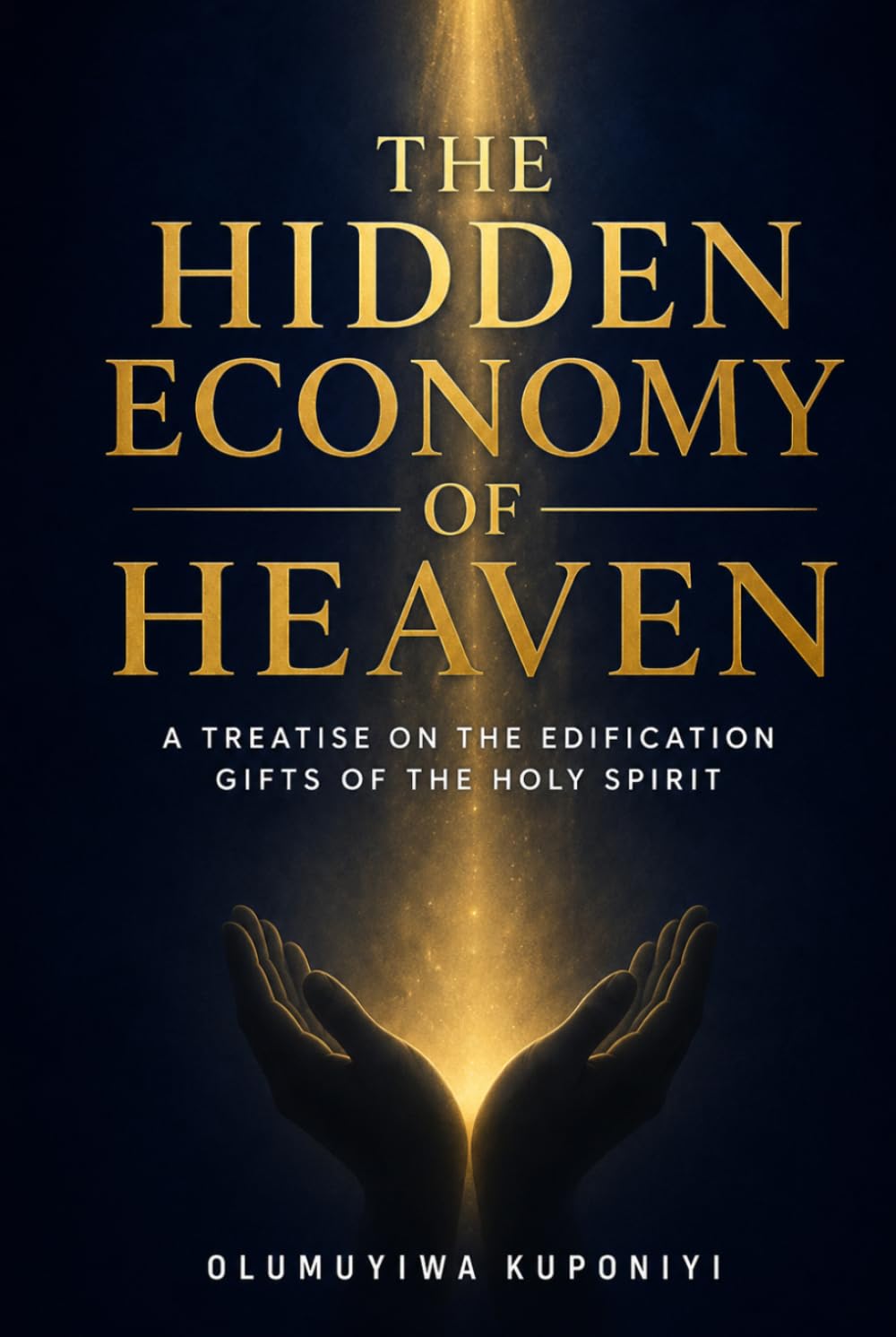 THE HIDDEN ECONOMY OF HEAVEN: A Treatise on the Edification Gifts of the Holy Spirit