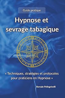 Hypnose et sevrage tabagique: « Techniques, stratégies et protocoles pour praticiens »