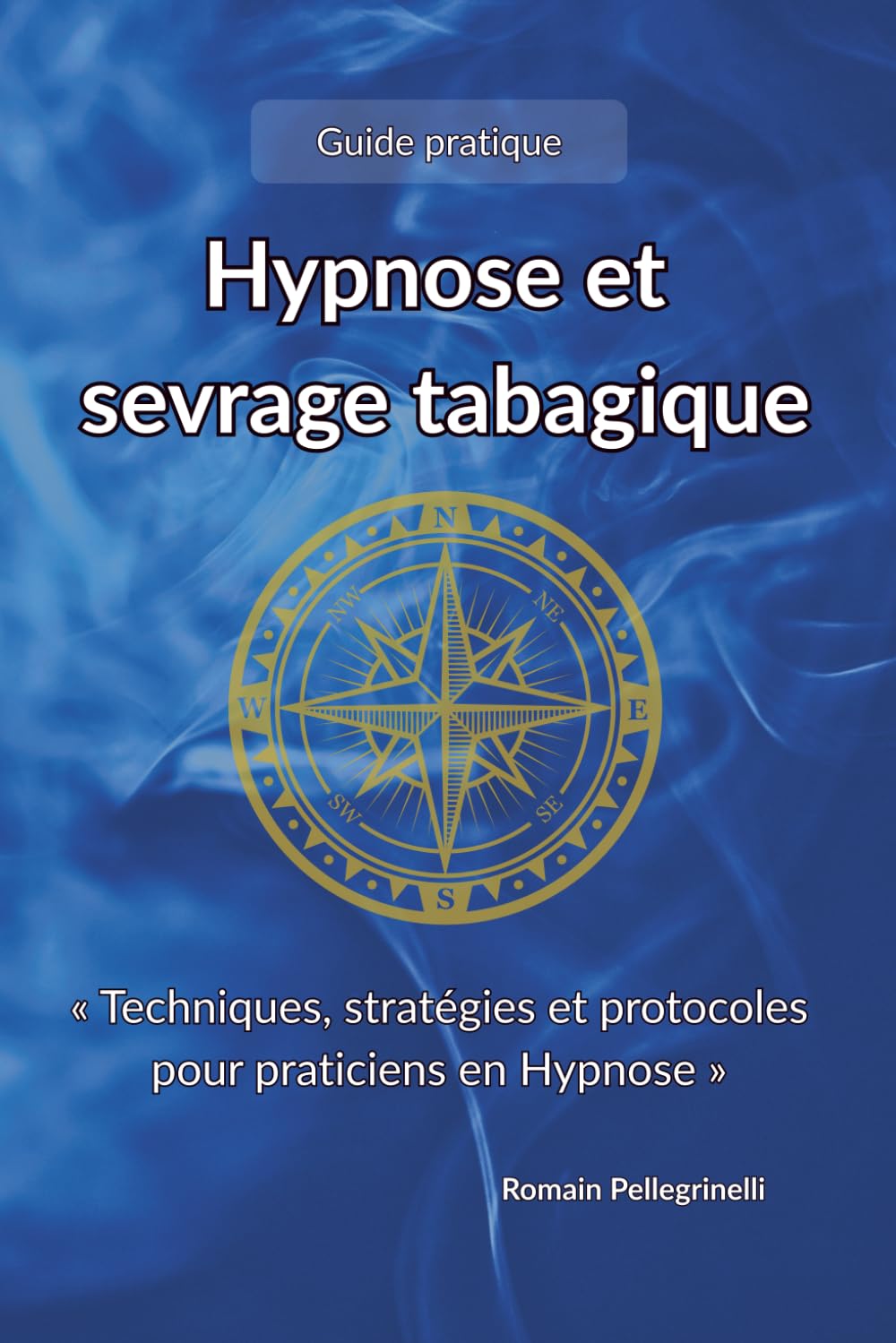 Hypnose et sevrage tabagique: « Techniques, stratégies et protocoles pour praticiens » (French Edition)