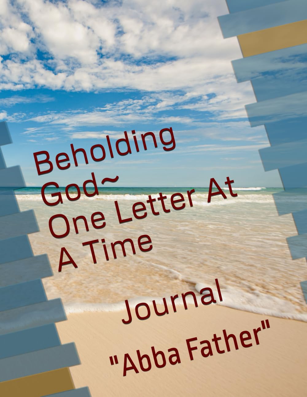 Beholding God-One Letter At A Time: Abba Father