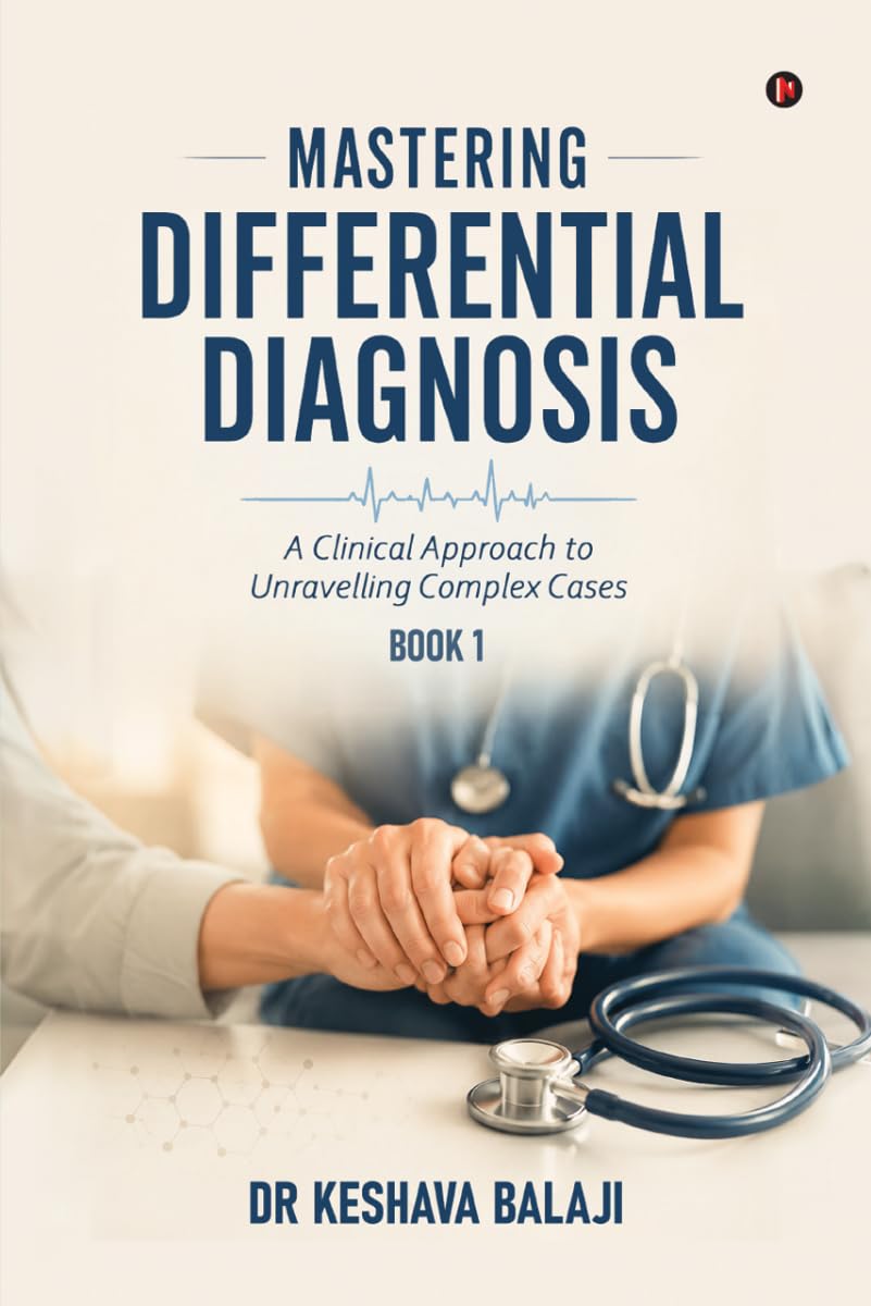 Mastering Differential Diagnosis - Book 1: A Clinical Approach to Unravelling Complex Cases