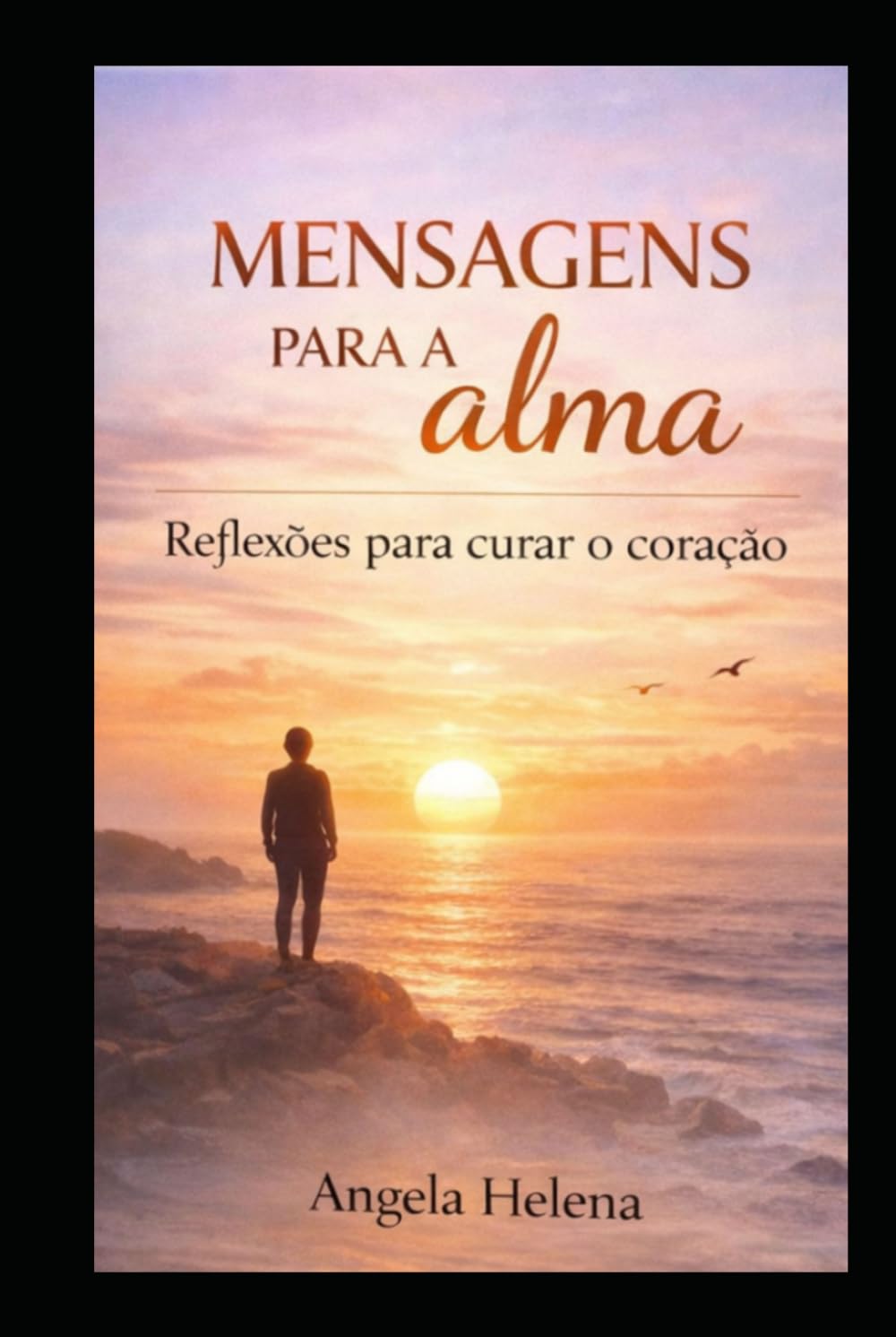 MENSAGENS PARA A ALMA: Reflexões para curar o coração