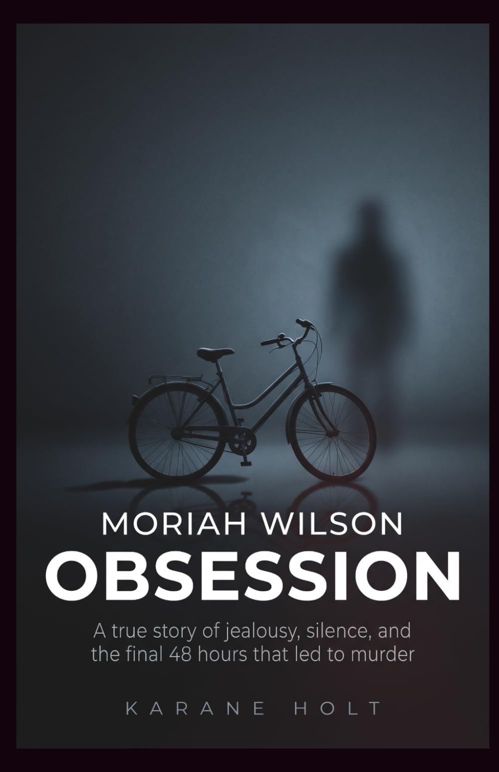 Moriah Wilson Obsession: A true story of jealousy, silence, and the final 48 hours that led to murder (Stories That Matters)