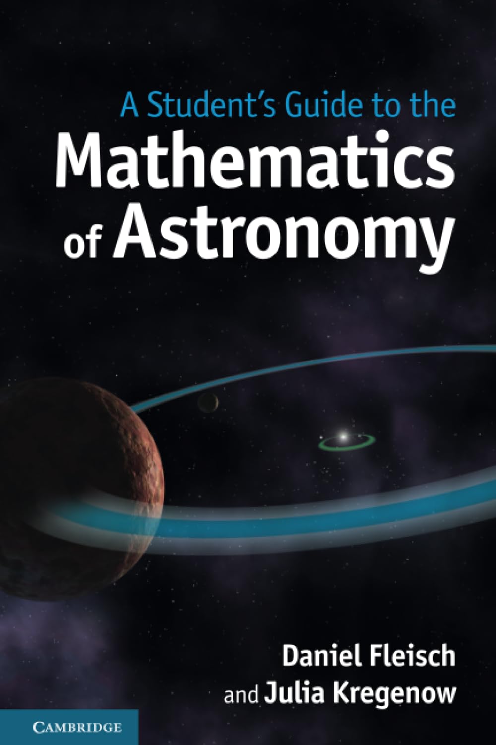 A Student's Guide to the Mathematics of Astronomy