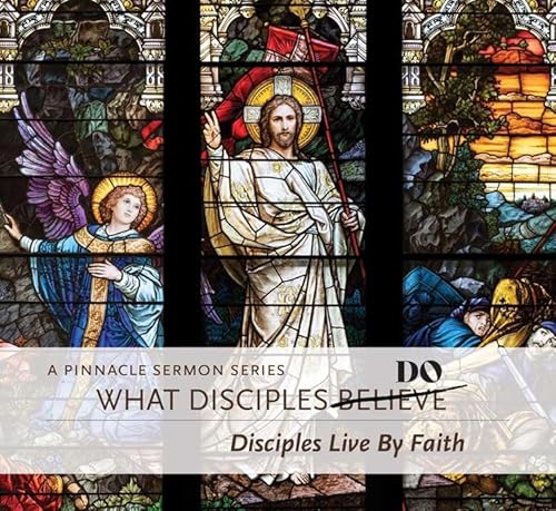 What Disciples Do: Disciples Live by Faith
