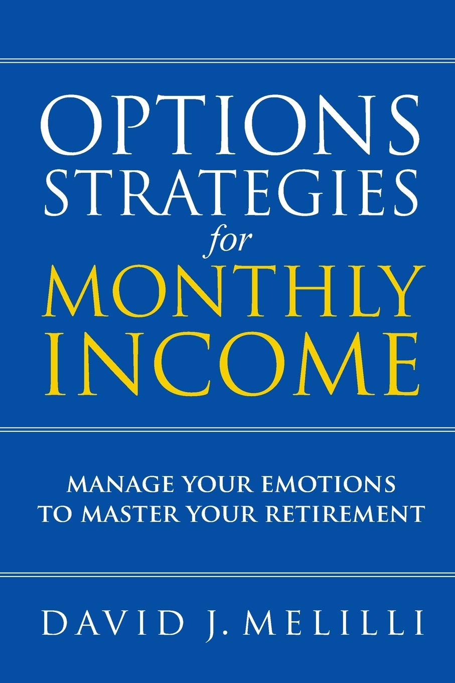 Options Strategies For Monthly Income: Manage Your Emotions to Master Your Retirement