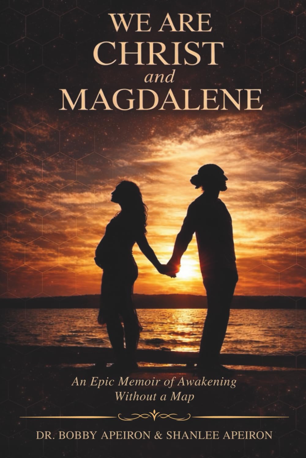 We Are Christ and Magdalene: An Epic Memoir of Awakening Without a Map