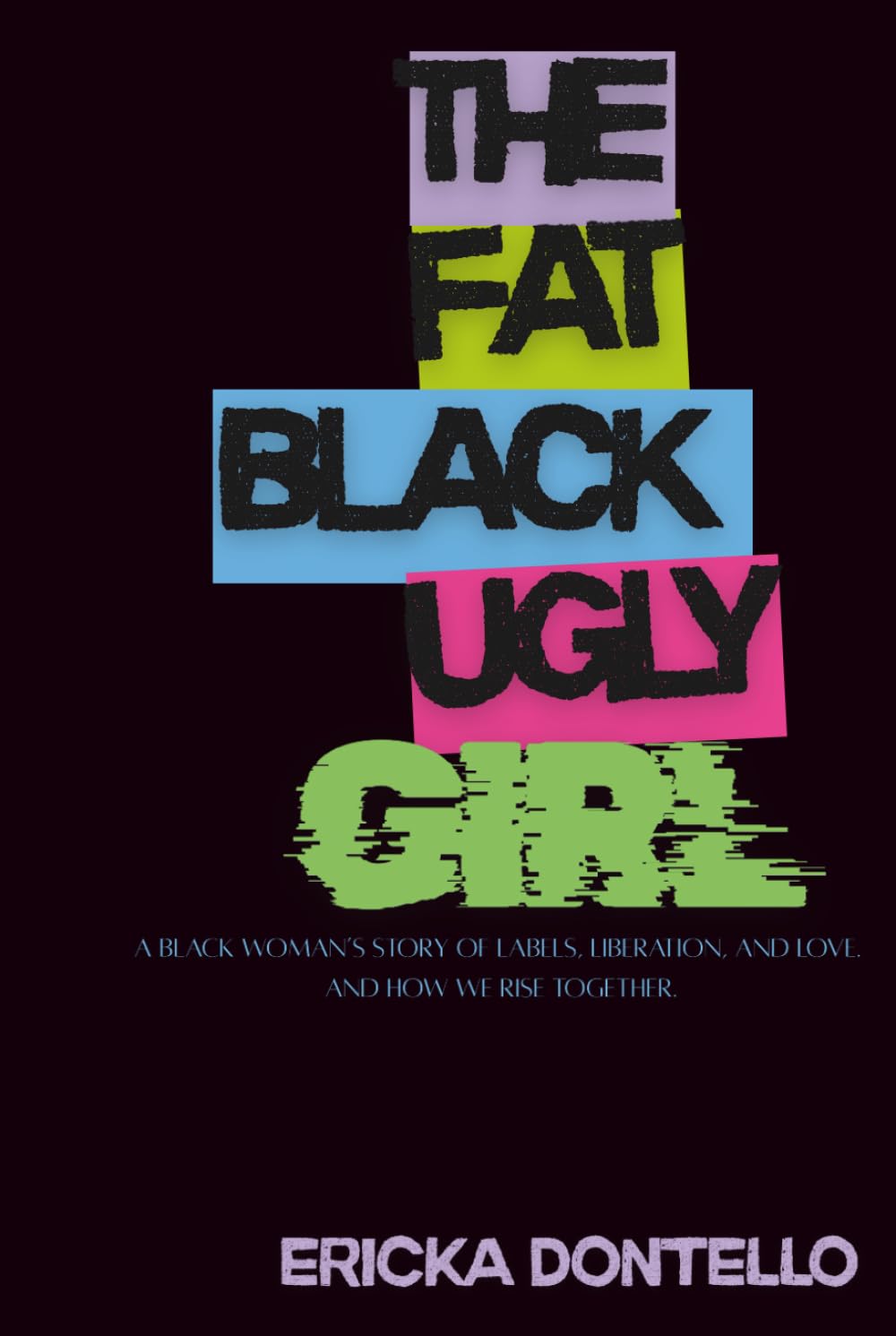 The Fat Black Ugly Girl: A Black Woman’s Story of Labels, Liberation, and Love. And How We Rise Together.      Hardcover – August 31, 2025