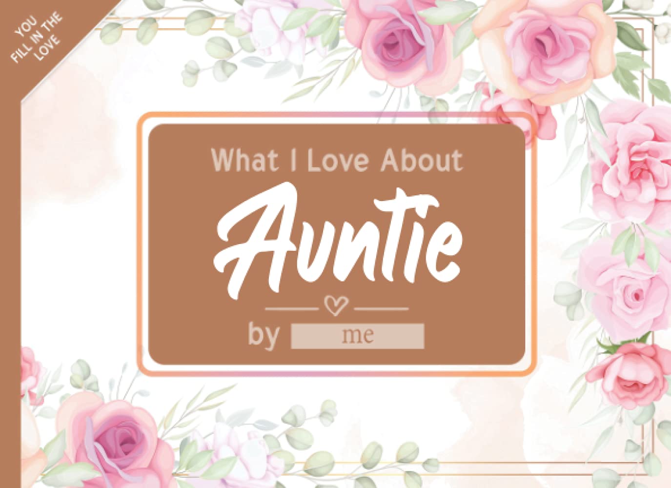 What I Love About Auntie: Fill in The Blank Book Gift Journal for Auntie, Things I Love About You Book for Auntie Birthday, Mothers day Gifts Or Just To Show Auntie You Love Her!