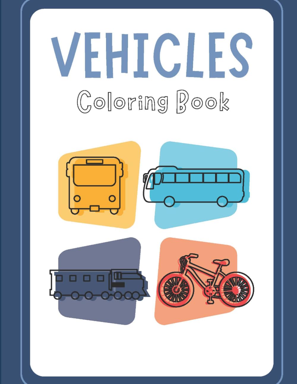 Vehicles Coloring Book: Fun Cars, Trucks, Trains, Planes, and More for Kids Ages 3–6