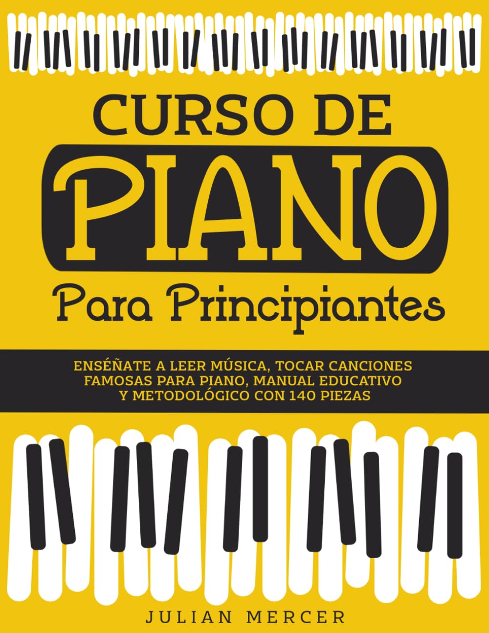 CURSO DE PIANO PARA PRINCIPIANTES: Enséñate a leer música, tocar canciones famosas para piano, manual educativo y metodológico con 140 piezas: 1