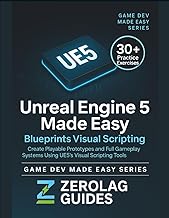 Unreal Engine 5 Made Easy: Blueprints Visual Scripting: Create Playable Prototypes and Full Gameplay Systems Using UE5’s Visual Scripting Tools — No Coding Required
