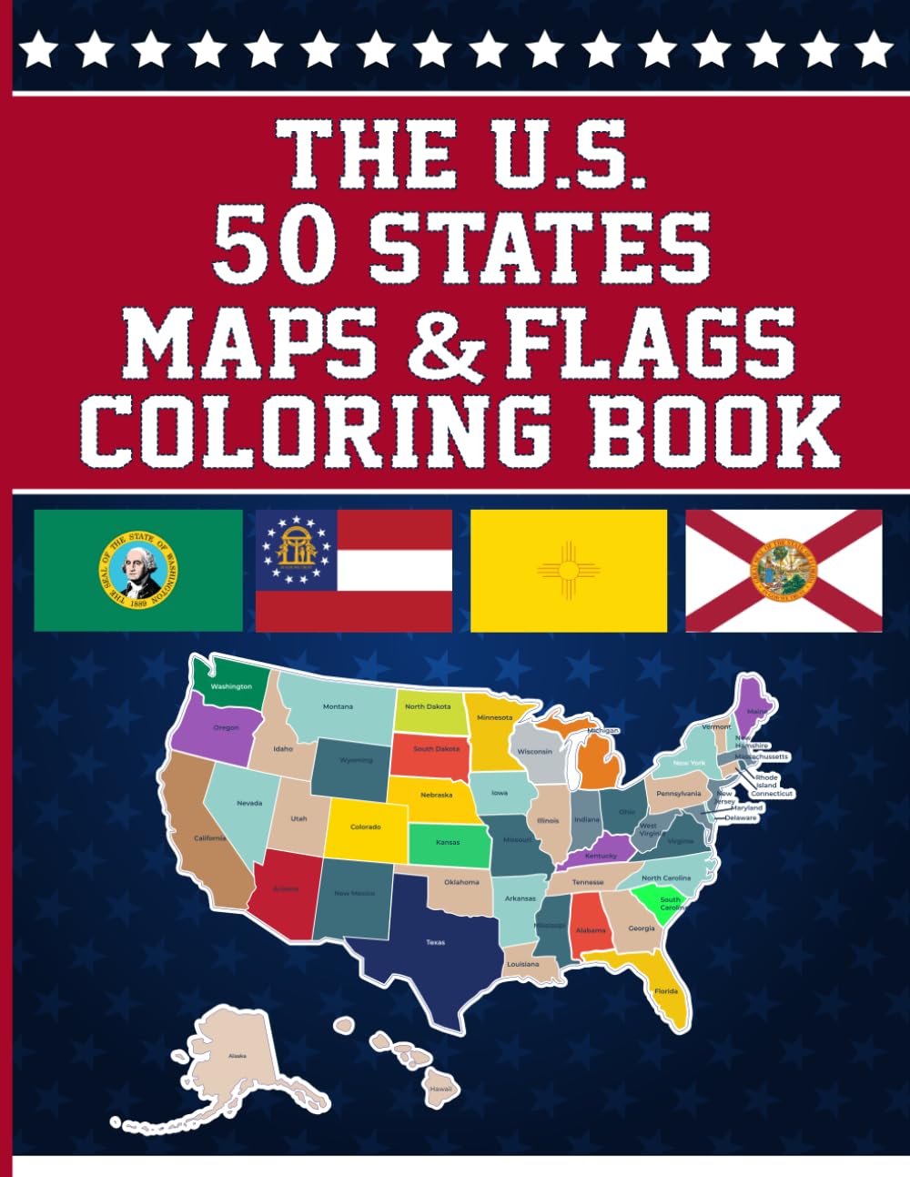 The US 50 States Maps And Flags Coloring Book.: A Fun Activity And Coloring Book To Discover The Fifty U.S. States' Maps, Flags And Capitals.