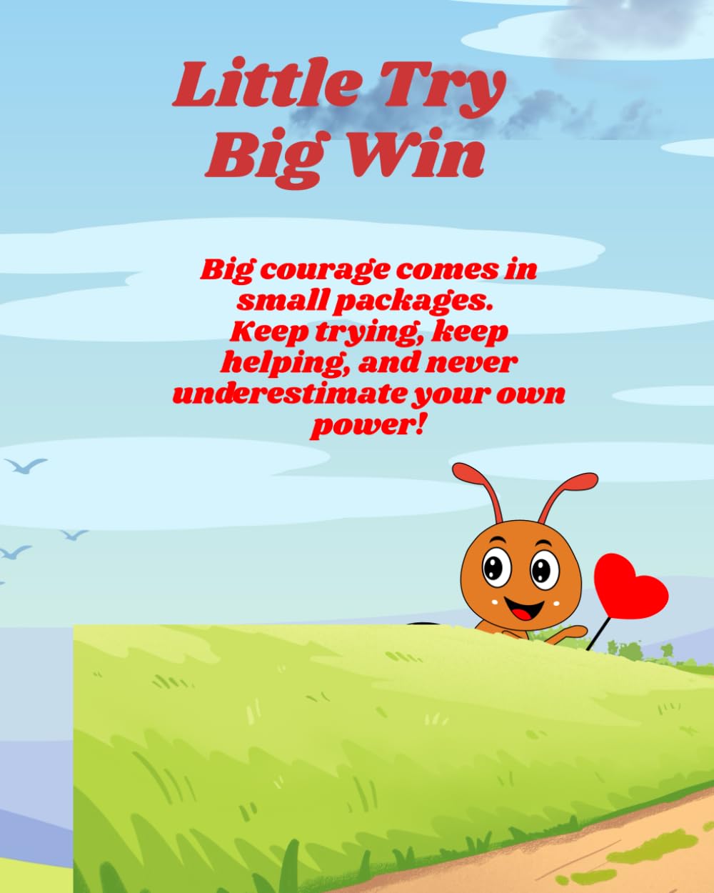 Little Steps, Big Win: Three Inspiring Stories of a Brave Little Ant