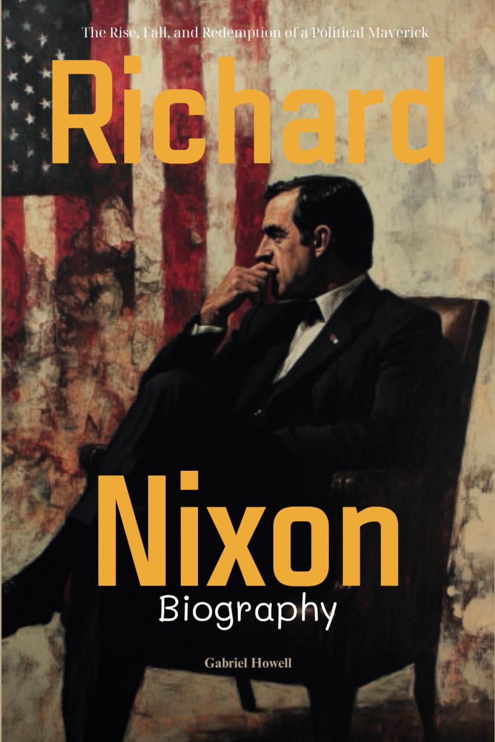 Richard Nixon Biography: The Rise, Fall, and Redemption of a Political Maverick
