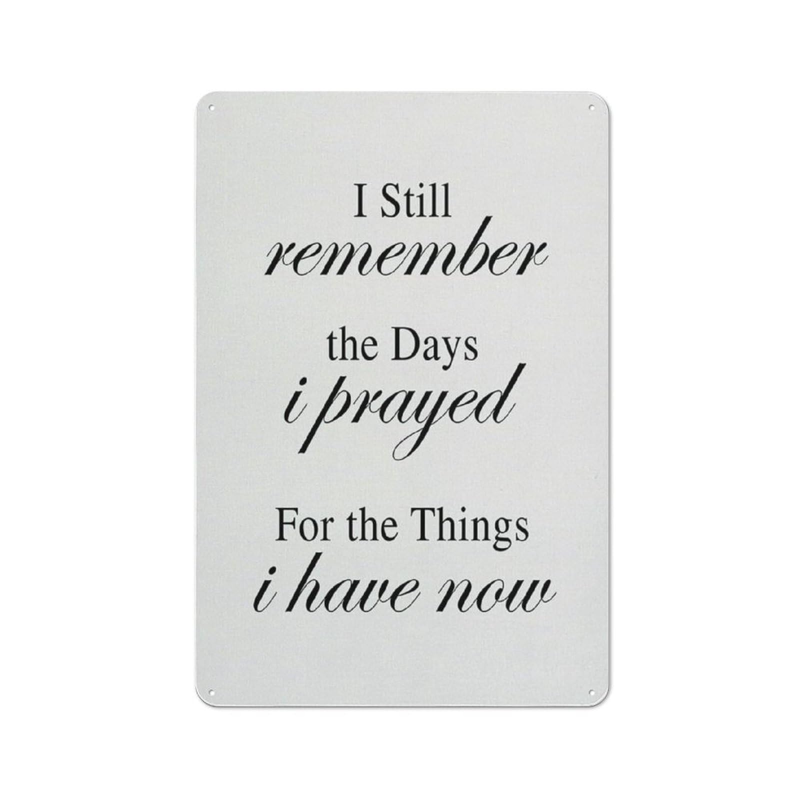ACDOET Rustic Metal Tin Sign Wall Art Inspirational Motivational I Still Remember The Days I Prayed For The Things I Have Now Quote Print Positive Painting Office Home Wall Decor Gift 8x12 Inch