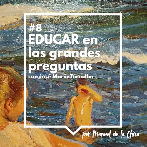 『Ep. 8 José María Torralba: Educar en las grandes preguntas』のカバーアート
