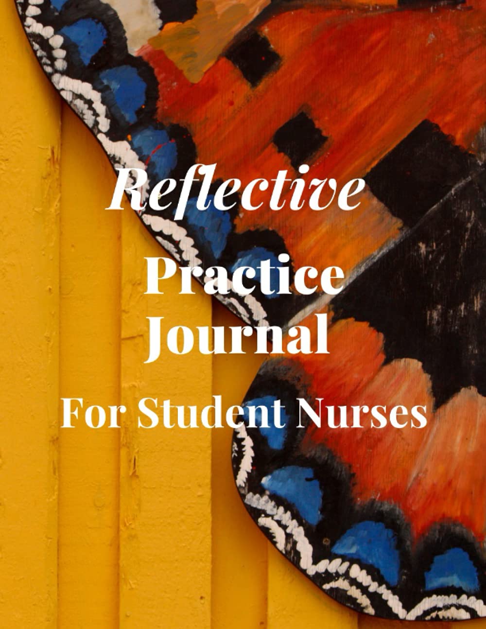 Reflective Practice Journal: For Student Nurses
