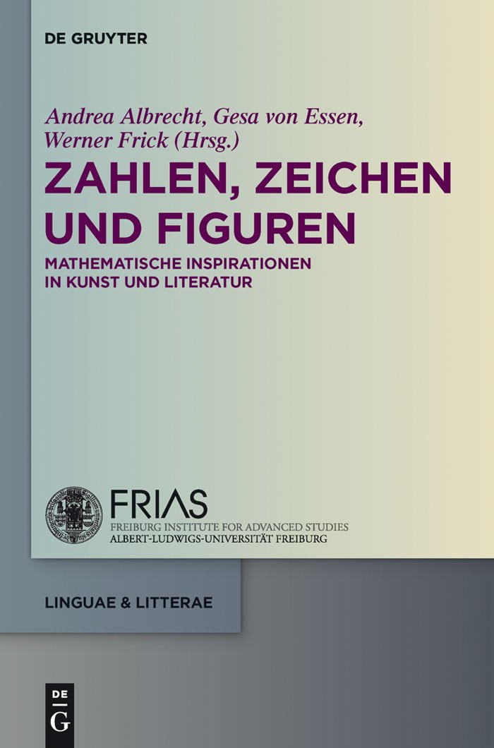 Zahlen, Zeichen und Figuren: Mathematische Inspirationen in Kunst und Literatur (linguae & litterae 11)