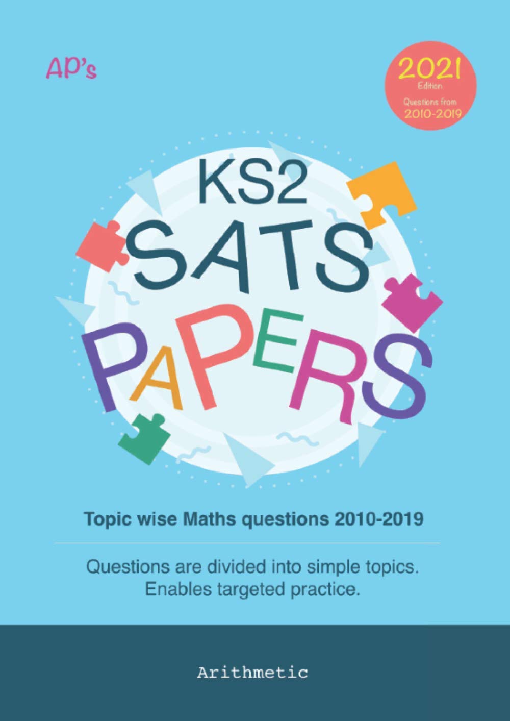 KS2 SATs Papers - Topic wise Maths questions 2010 - 2019. 2021 Edition.: Questions are divided into simple topics. Enables targeted practice. Arithmetic