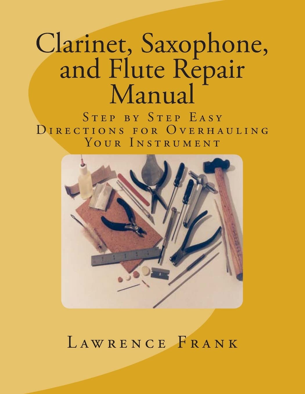 Clarinet, Saxophone, and Flute Repair Manual: Step by Step Easy Directions for Overhauling Your Instrument Paperback – June 1, 2000