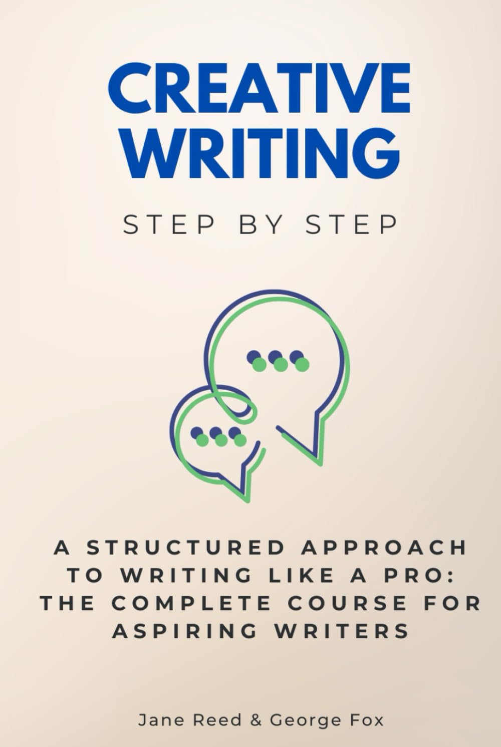 Creative Writing Step by Step: A Structured Approach to Writing Like a Pro: The Complete Course for Aspiring Writers (Careers Step by Step)