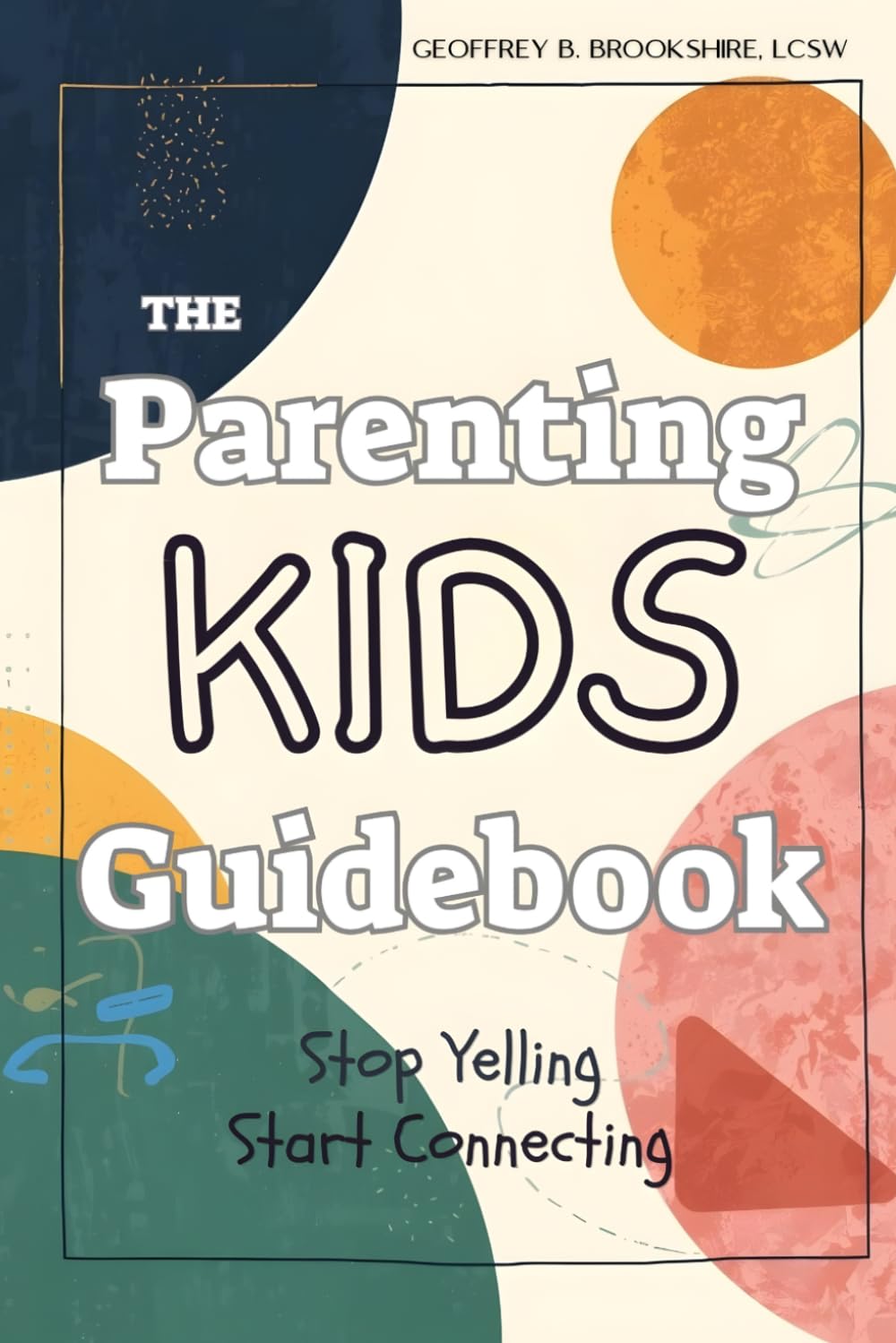 Parenting Kids: Stop Yelling, Start Connecting