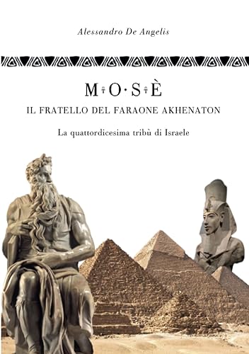 Mosè, il fratello del faraone Akhenaton