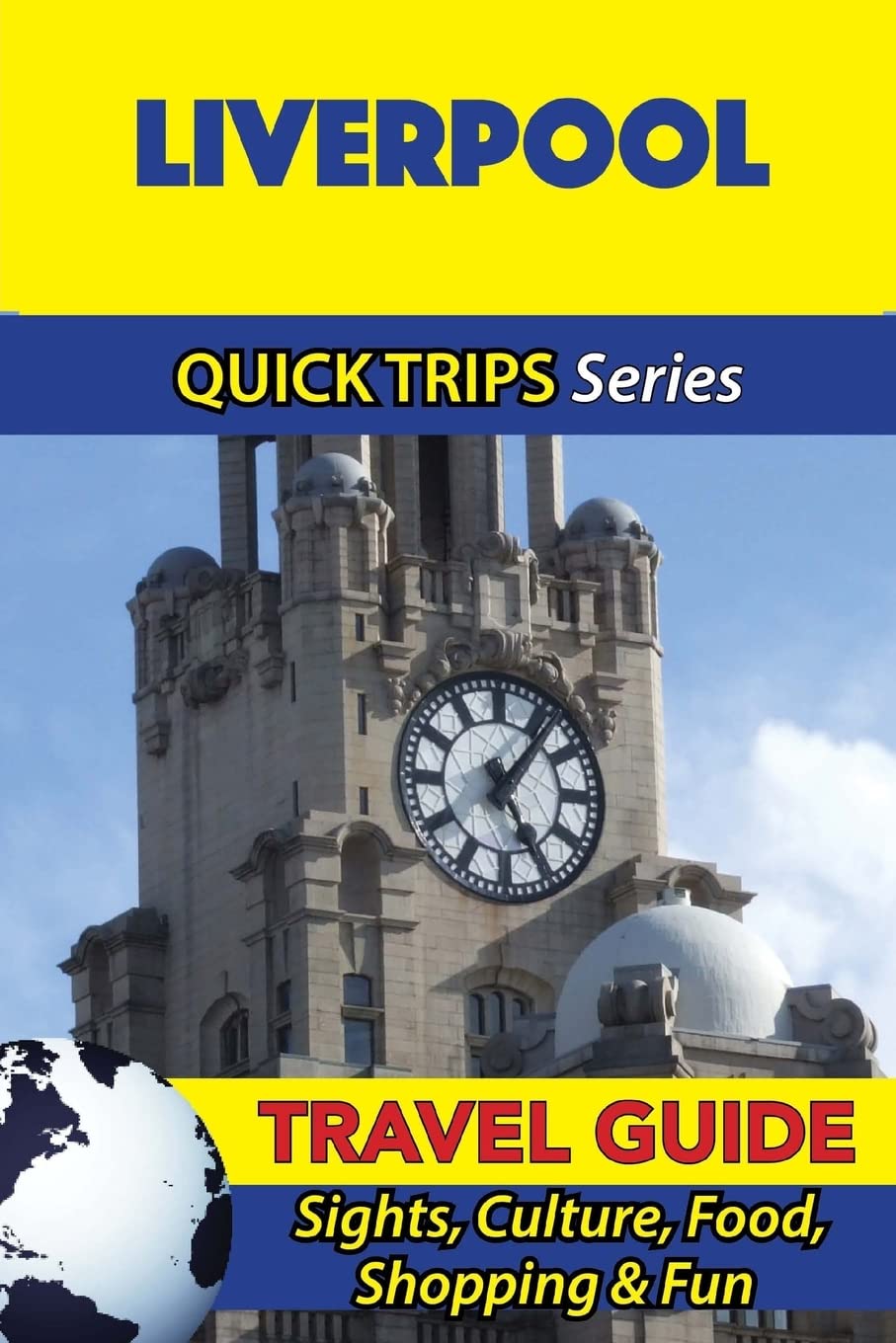 Liverpool Travel Guide (Quick Trips Series): Sights, Culture, Food, Shopping & Fun