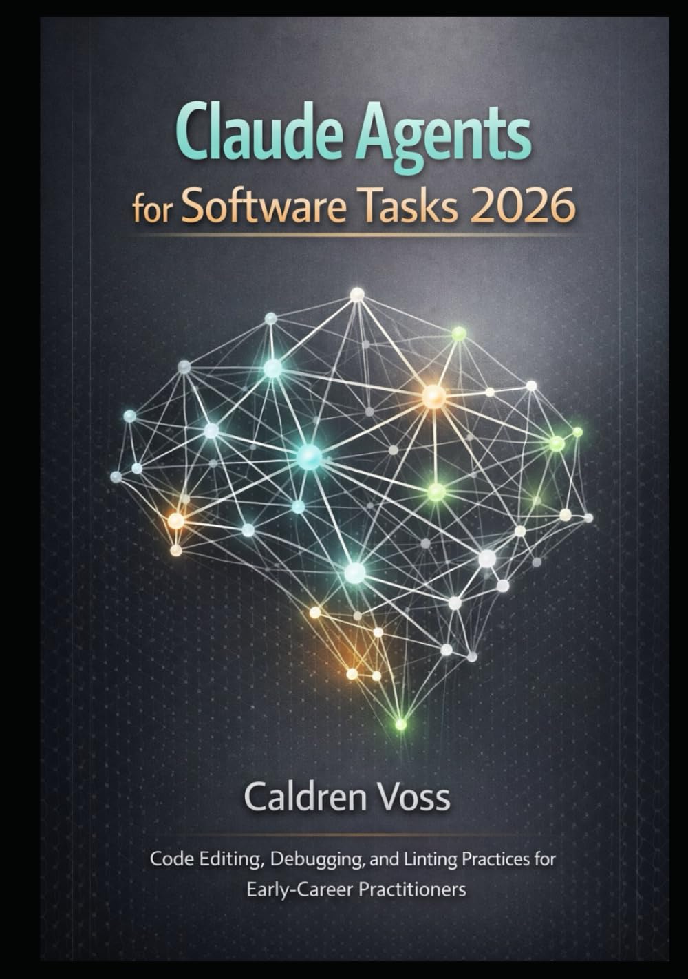 Claude Agents for Software Tasks 2026: Code Editing, Debugging, and Linting Practices for Early-Career Practitioners (Claude Agent SDK Mastery 2026: Foundations for Emerging AI Developers)