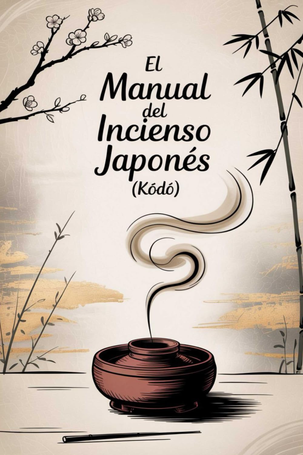 El Manual del Incienso Japonés (Kōdō): El Manual del Incienso Japonés (Kōdō)
