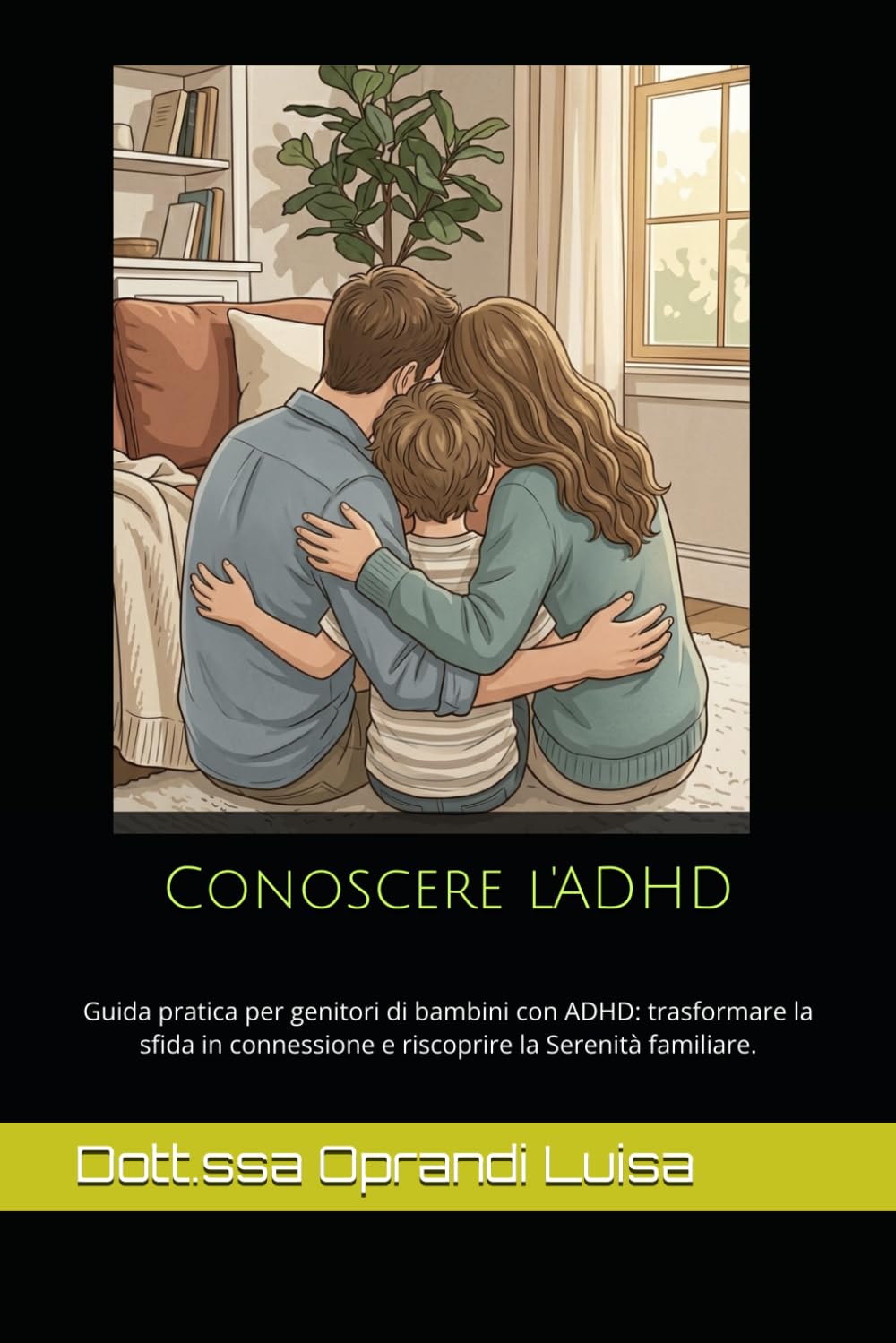 Conoscere l'ADHD: Guida pratica per genitori di bambini con ADHD: trasformare la sfida in connessione e riscoprire la serenità familiare.