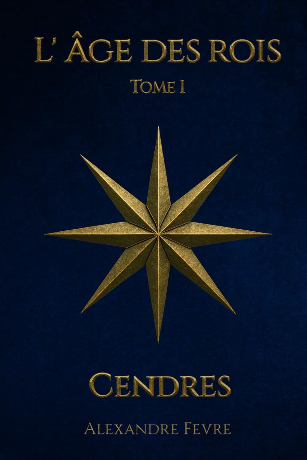 L’ Âge des Rois: Tome I – Cendres