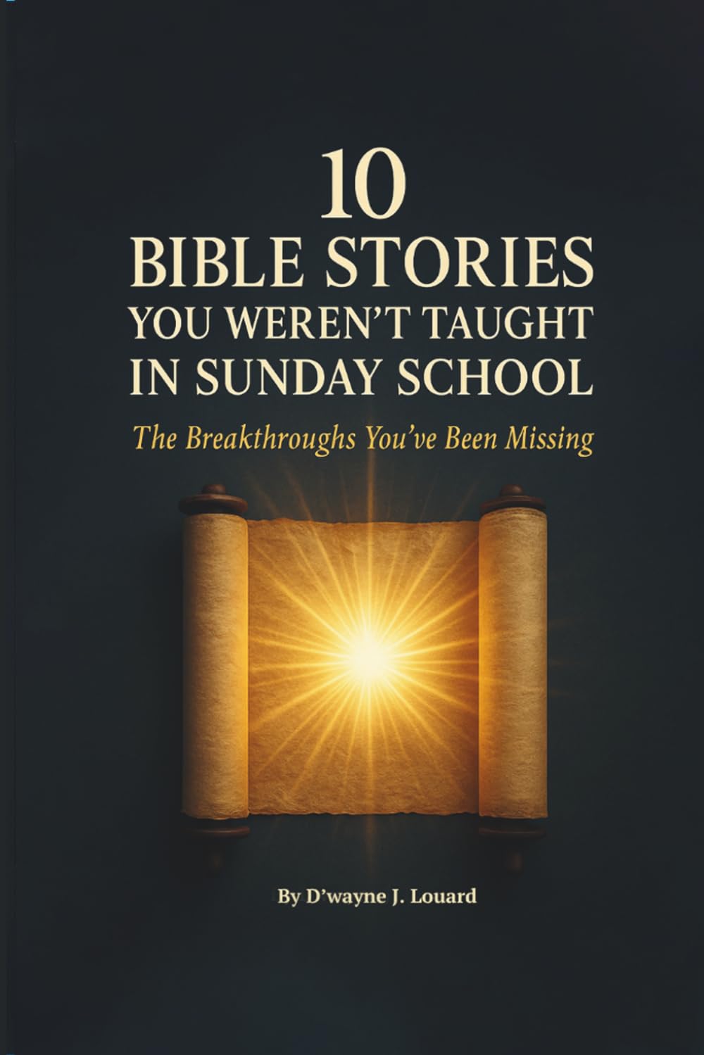 10 Bible Stories You Weren’t Taught In Sunday School: The Breakthroughs You've Been Missing