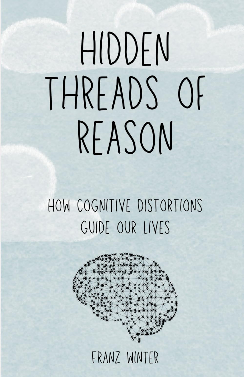Hidden threads of reason: How cognitive biases guide our lives: A journey of discovery through the landscape of the human mind