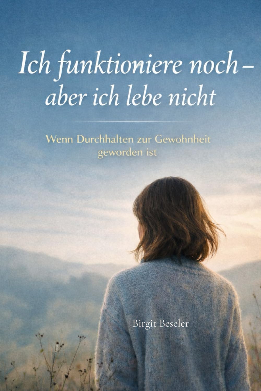 Ich funktioniere noch – aber ich lebe nicht: Wenn Durchhalten zur Gewohnheit geworden ist