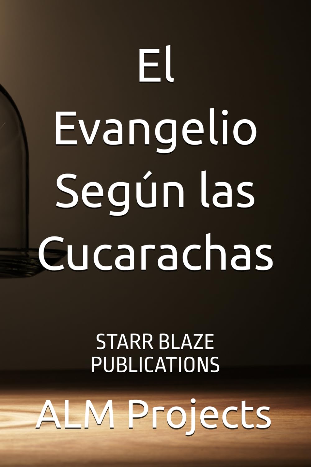 El Evangelio Según las Cucarachas: STARR BLAZE PUBLICATIONS