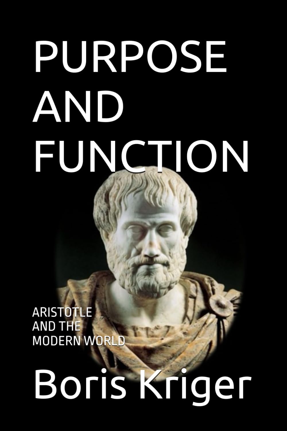 PURPOSE AND FUNCTION: ARISTOTLE AND THE MODERN WORLD (Philosophical Questions)