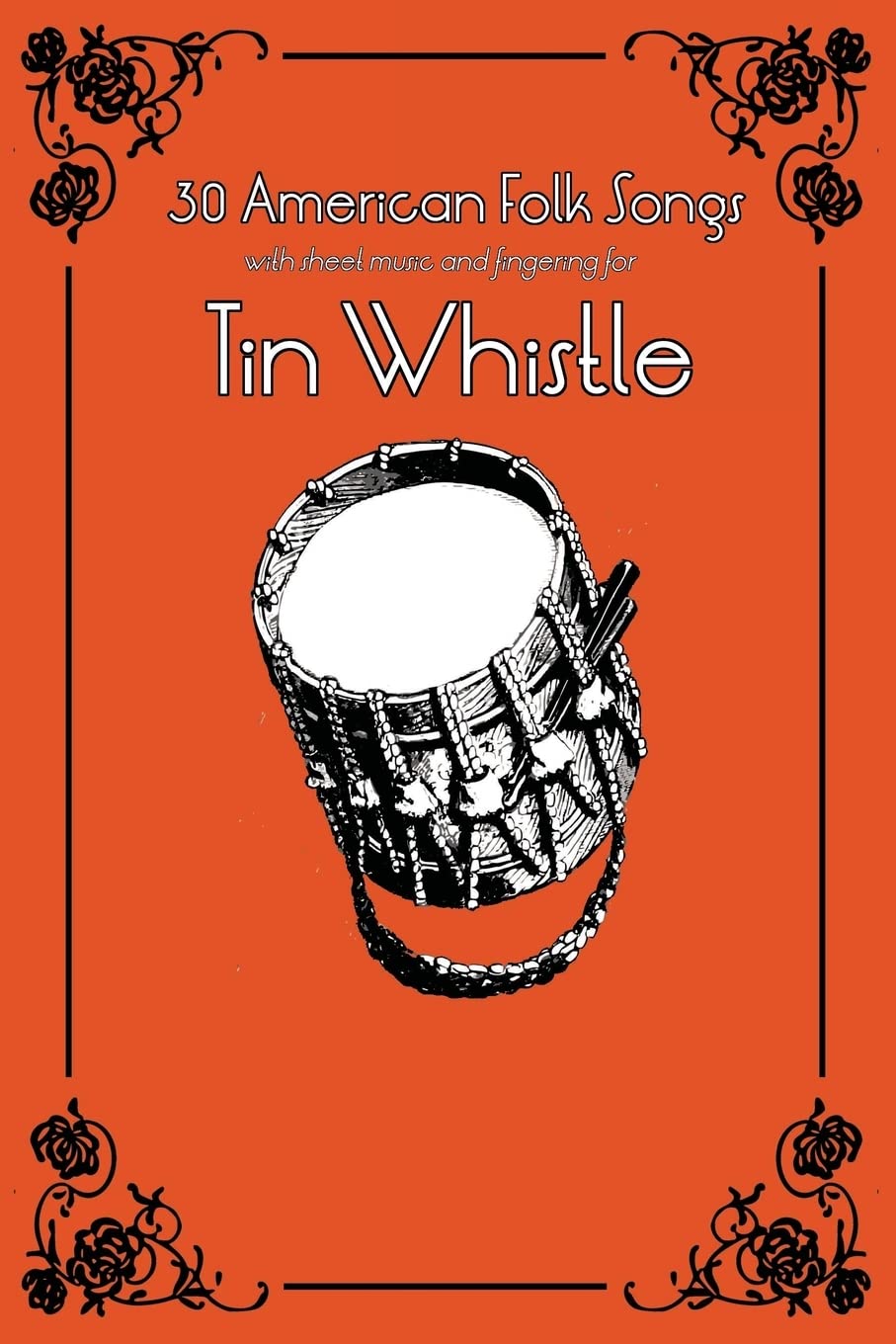 30 American Folk Songs with sheet music and fingering for Tin Whistle: Volume 10 (Whistle for Kids)