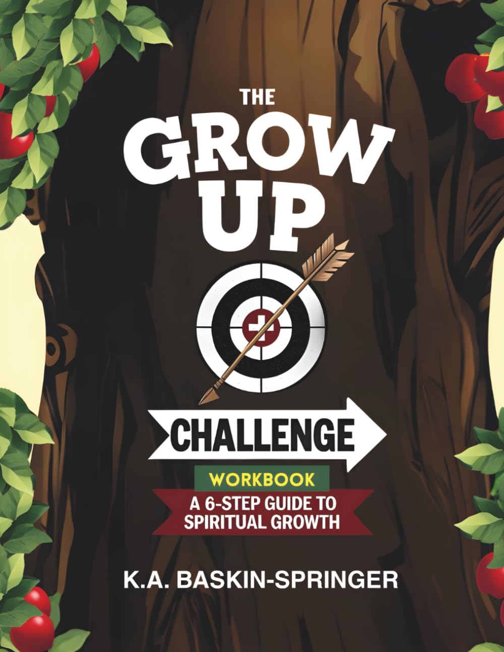 The GROW UP Challenge Workbook: A 6-Step Guide to Spiritual Growth