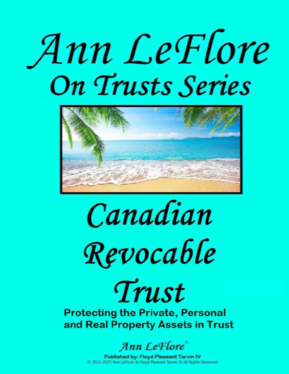 Canadian Revocable Trust: Protecting the Private, Personal and Real Properties and Assets (Ann LeFlore - On Trusts Series)