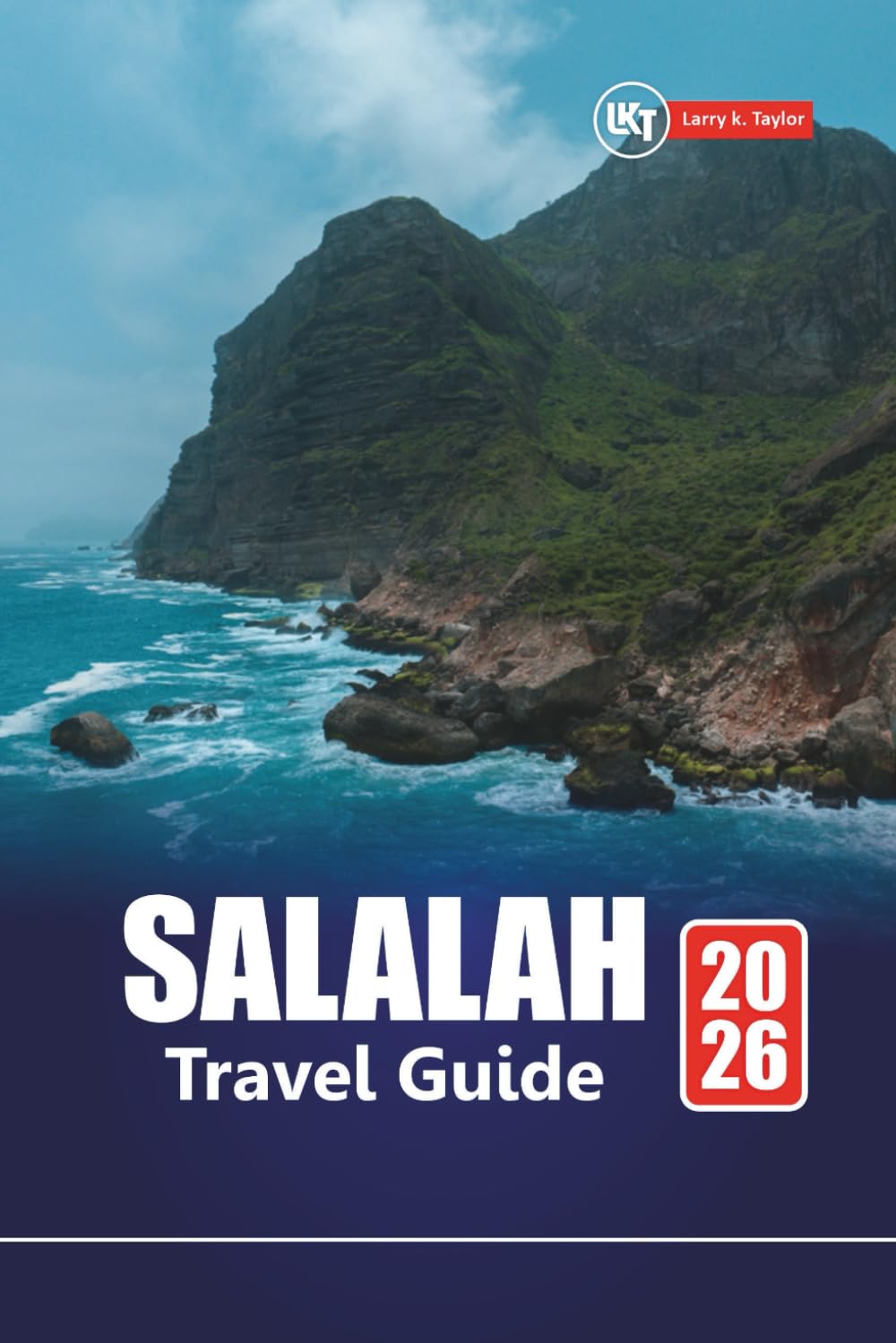 SALALAH TRAVEL GUIDE 2026: Explore Oman’s Coastal City with Itinerary Planner, Local Insights, Maps, and Top Attractions