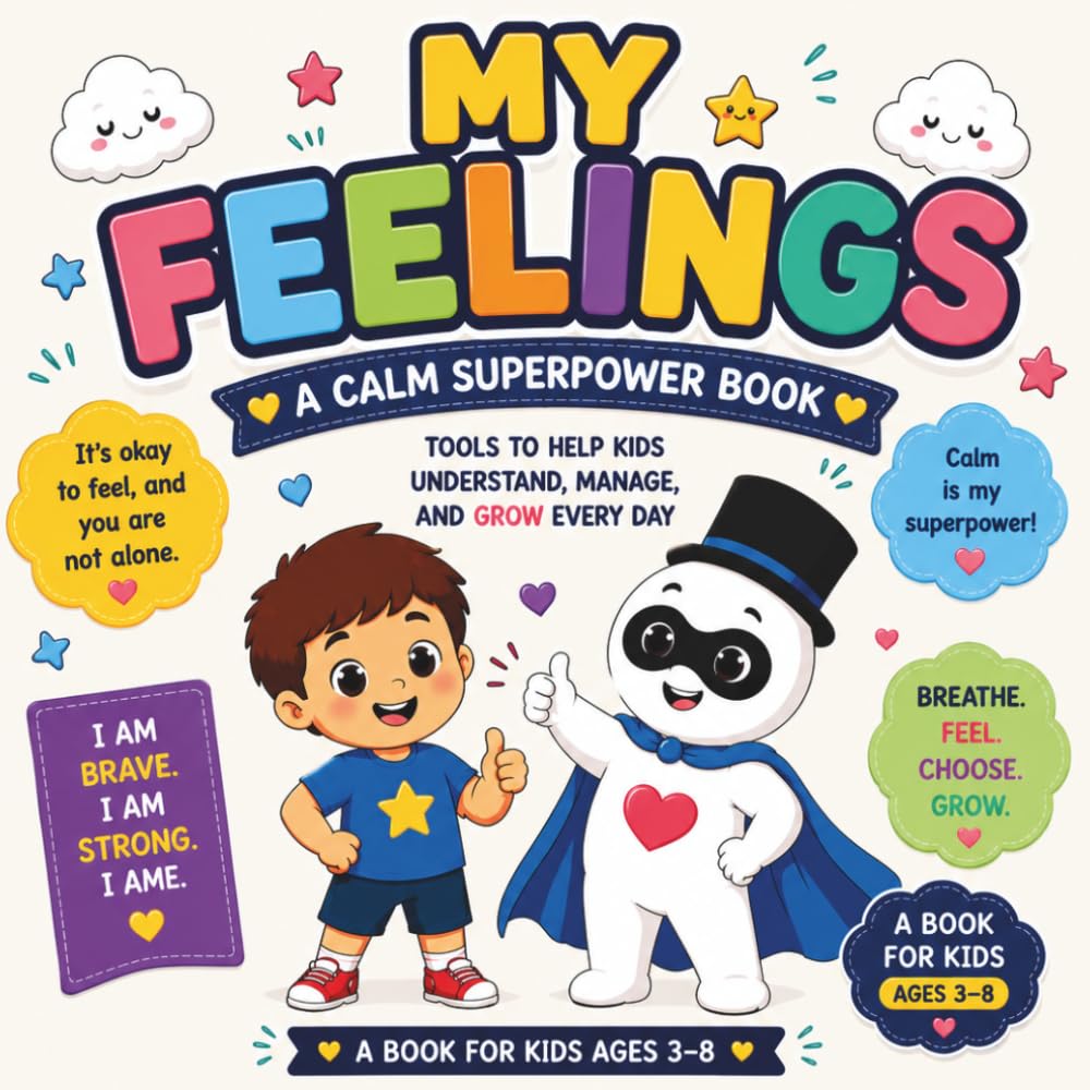 My Feelings: A Calm Superpower Book for Kids to Understand Emotions, Build Confidence, Practice Calm Tools, and Grow Emotional Strength