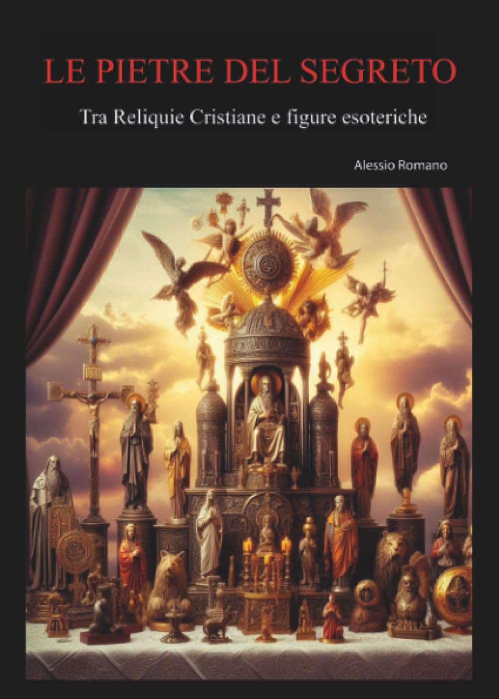 LE PIETRE DEL SEGRETO Tra Reliquie Cristiane e figure esoteriche